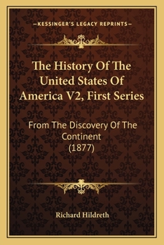 Paperback The History Of The United States Of America V2, First Series: From The Discovery Of The Continent (1877) Book