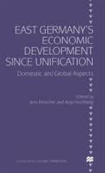 Hardcover East Germany's Economic Development Since Unification: Domestic and Global Aspects Book