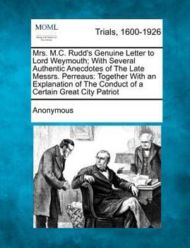 Paperback Mrs. M.C. Rudd's Genuine Letter to Lord Weymouth; With Several Authentic Anecdotes of the Late Messrs. Perreaus: Together with an Explanation of the C Book