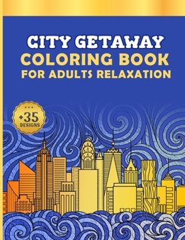 Paperback City Getaway Coloring Book for Adults Relaxation: Beautiful City Scenes, Landscapes, Gardens, Patterns, Swirls Book