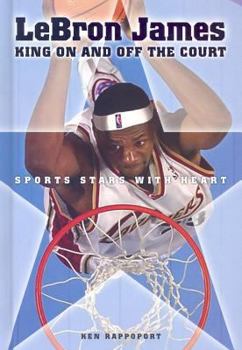 LeBron James: King On and Off the Court (Sports Stars With Heart) - Book  of the Sports Stars with Heart
