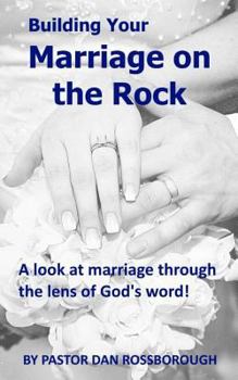 Paperback Building Your Marriage on the Rock: A Look at Marriage Through the Lens of God's Word! Book