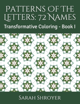 Paperback Patterns Of The Letters: 72 Names: Transformative Coloring - Book I Book