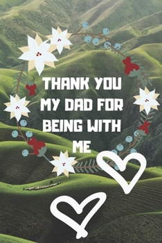 thank you so much my dad for being with me: Valentine  day notebook ,notebook ,lined notebook,journal,dairy,120 pages (6*9 inches ),for ... For Her,gift for father, gift  for dad,gift