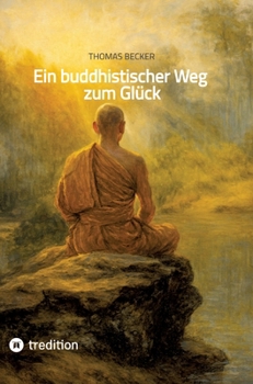Ein buddhistischer Weg zum Glück (German Edition)