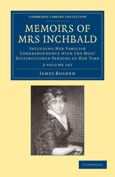 Paperback Memoirs of Mrs Inchbald 2 Volume Set: Including Her Familiar Correspondence with the Most Distinguished Persons of Her Time Book