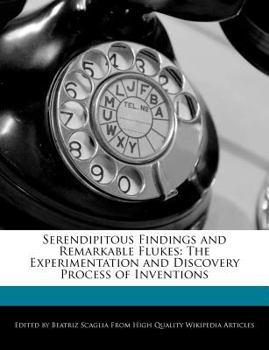 Paperback Serendipitous Findings and Remarkable Flukes: The Experimentation and Discovery Process of Inventions Book