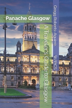 A Traveler's Guide to Glasgow: Panache Glasgow (Panache Travel Guides with Pictures)