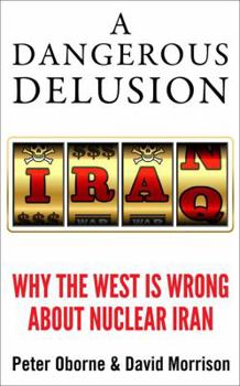 Hardcover A Dangerous Delusion: Why the West Is Wrong about Nuclear Iran Book