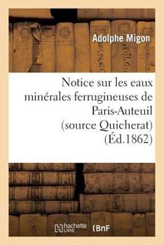 Paperback Notice Sur Les Eaux Minérales Ferrugineuses de Paris-Auteuil (Source Quicherat) [French] Book