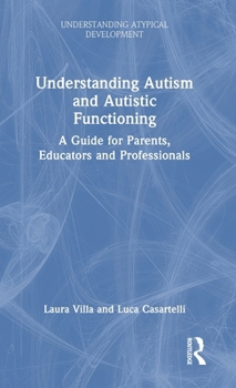Hardcover Understanding Autism and Autistic Functioning: A Guide for Parents, Educators and Professionals Book