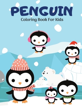 Penguin Coloring Book For Kids: Amazing Coloring Designs with Penguins, Coloring Pages for Kids and Toddlers, Girls and Boys Ages 4-8 8-12