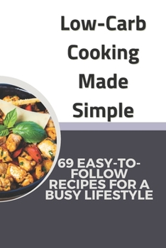 Paperback Low-Carb Cooking Made Simple: 69 Easy-Tofollow Recipes for a Busy Lifestyle Book