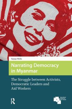 Paperback Narrating Democracy in Myanmar: The Struggle Between Activists, Democratic Leaders and Aid Workers Book
