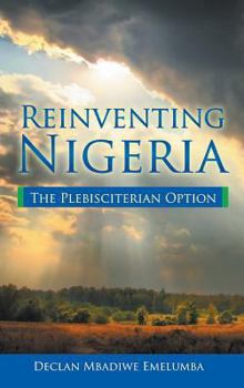 Reinventing Nigeria: The Plebisciterian Option
