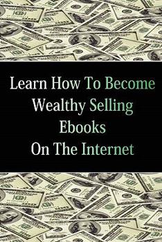 Paperback Learn How To Become Wealthy Selling Ebooks Book