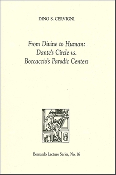Paperback From Divine to Human: Dante's Circle vs. Boccaccio's Parodic Centers: Bernardo Lecture Series, No. 16 Book