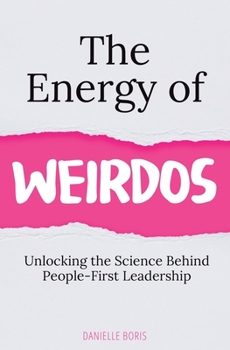 Paperback The Energy of Weirdos: Unlocking the Science Behind People-First Leadership Book