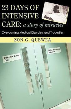 Hardcover 23 Days of Intensive Care: A Story of Miracles: Overcoming Medical Disorders and Tragedies Book