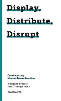 Paperback Display, Distribute, Disrupt: Contemporary Moving Image Practices Book