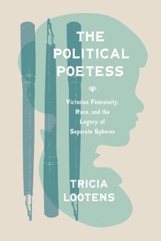 Paperback The Political Poetess: Victorian Femininity, Race, and the Legacy of Separate Spheres Book