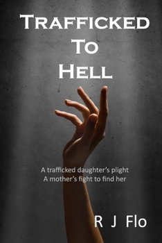 Paperback Trafficked to Hell: A trafficked daughter's plight. A mother's fight to find her Book