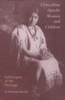 Chiricahua Apache Women and Children: Safekeepers of the Heritage (Elma Dill Russell Spencer Series in the West and Southwest, No. 21) - Book #21 of the Elma Dill Russell Spencer Series in the West and Southwest