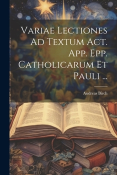 Paperback Variae Lectiones Ad Textum Act. App. Epp. Catholicarum Et Pauli ... [Greek] Book