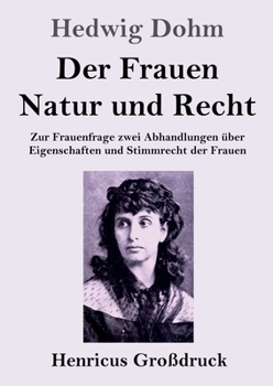 Paperback Der Frauen Natur und Recht (Großdruck): Zur Frauenfrage zwei Abhandlungen über Eigenschaften und Stimmrecht der Frauen [German] Book