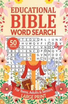 Educational Bible Word Search for Teens, Adults and Seniors: 50 Themed Puzzles for Christian Faith, Love, Hope and Divine Wisdom