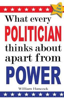 Paperback What every politician thinks about apart from power Book