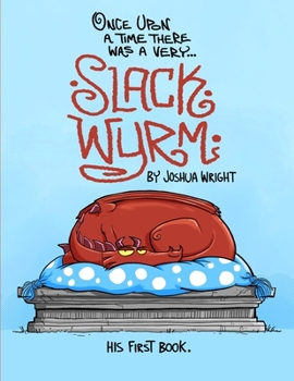 Paperback Once upon a time there was a very Slack Wyrm: Slack Wyrm: His First Book