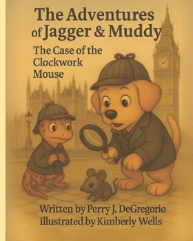 The Adventures of Jagger & Muddy: The Case of the Clockwork Mouse