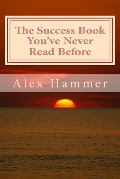 Paperback The Success Book You've Never Read Before: Delving Deeper than You've Been Told Before into the Mysteries of Why Some People Accomplish More Than Othe Book