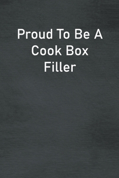 Proud To Be A Cook Box Filler: Lined Notebook For Men, Women And Co Workers