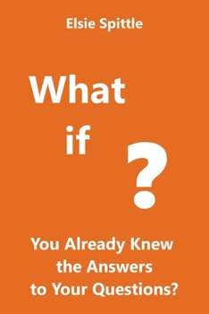 Paperback What if You Already Knew the Answers to Your Questions? Book