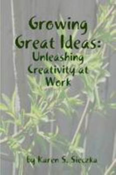 Paperback Growing Great Ideas: Unleashing Creativity at Work Book