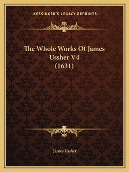 Paperback The Whole Works Of James Ussher V4 (1631) Book