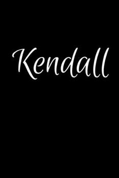 Kendall: Notebook Journal for Women or Girl with the name Kendall - Beautiful Elegant Bold & Personalized Gift - Perfect for Leaving Coworker Boss ... or Graduation - 6x9 Diary or A5 Notepad.