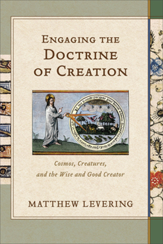 Paperback Engaging the Doctrine of Creation: Cosmos, Creatures, and the Wise and Good Creator Book