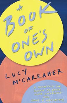 Paperback A Book of One's Own: A Manifesto for Women to Share Their Experience and Make a Difference Book