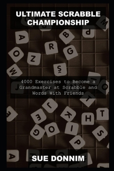 Ultimate Scrabble Championship: 4000 Exercises to Become a Grandmaster at Scrabble and Words With Friends