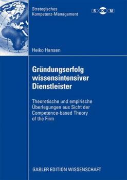 Paperback Gründungserfolg Wissensintensiver Dienstleister: Theoretische Und Empirische Überlegungen Aus Sicht Der Competence-Based Theory of the Firm [German] Book