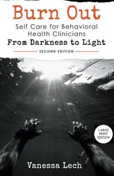 Paperback Burn Out: Self Care for Behavioral Health Clinicians "From Darkness To Light" (LARGE PRINT EDITION) Book