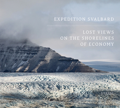 Hardcover Expedition Svalbard: Lost Views on the Shorelines of Economy Book