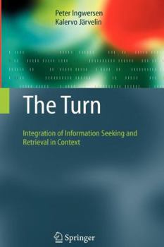 Paperback The Turn: Integration of Information Seeking and Retrieval in Context Book