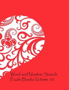 Word and Number Search Puzzle Books Volume 10: Fun with Interesting Variety of Topics 60 Word search and 40 Number puzzles Large Print 8.5 x 11