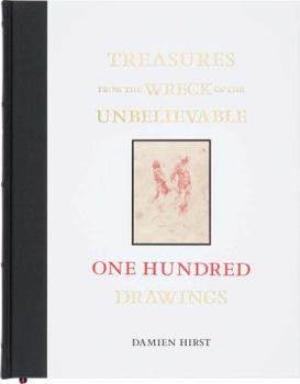 Hardcover Damien Hirst: Treasures from the Wreck of the Unbelievable: One Hundred Drawings Book