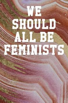 Paperback We Should All Be Feminists: Wide Ruled Notebook 6"x9" 120 Pages Book