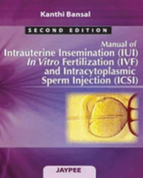 Paperback Manual of Intrauterine Insemination (Iui), in Vitro Fertilization (Ivf) and Intracytoplasmic Sperm Injection (Icsi) Book
